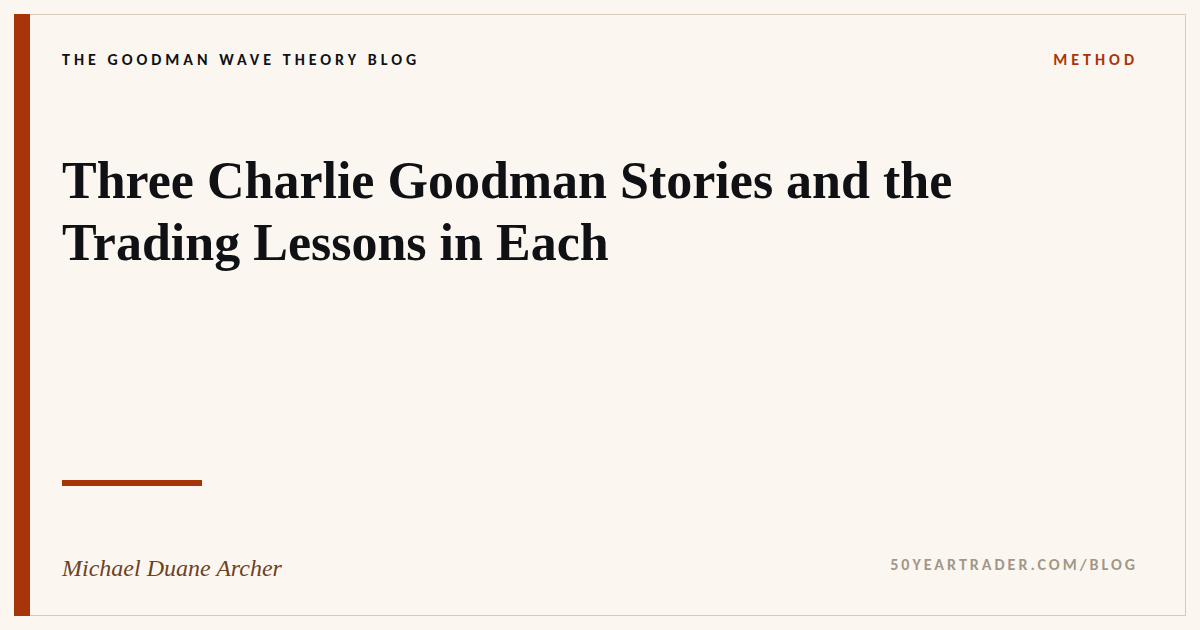 Three Charlie Goodman Stories and the Trading Lessons in Each