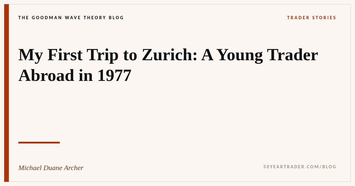 My First Trip to Zurich: A Young Trader Abroad in 1977