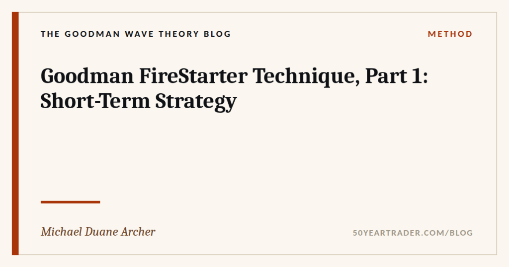 Goodman FireStarter Technique, Part 1: Short-Term Strategy