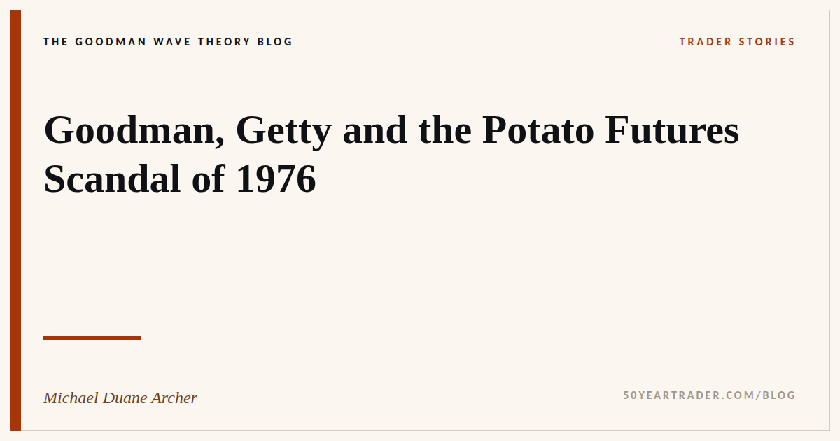 Goodman, Getty and the Potato Futures Scandal of 1976