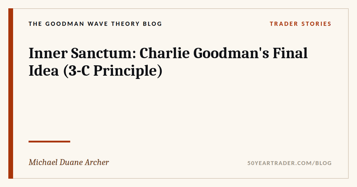 Inner Sanctum: Charlie Goodman’s Final Idea (3-C Principle)