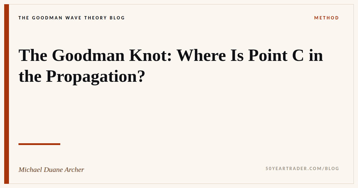 The Goodman Knot: Where Is Point C in the Propagation?