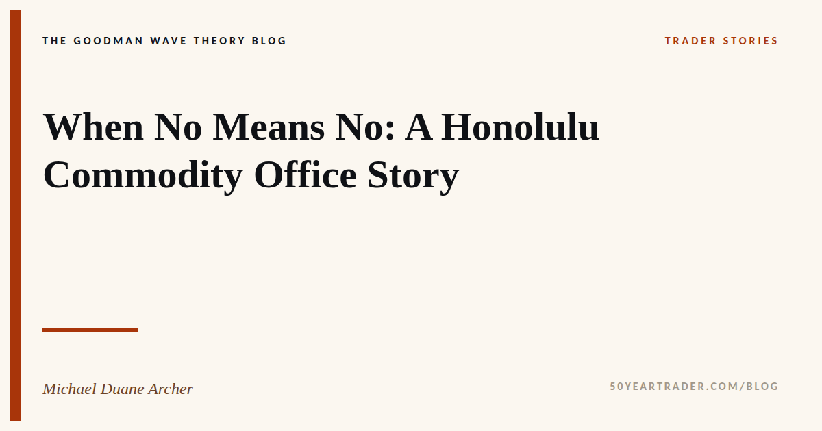 When No Means No: A Honolulu Commodity Office Story