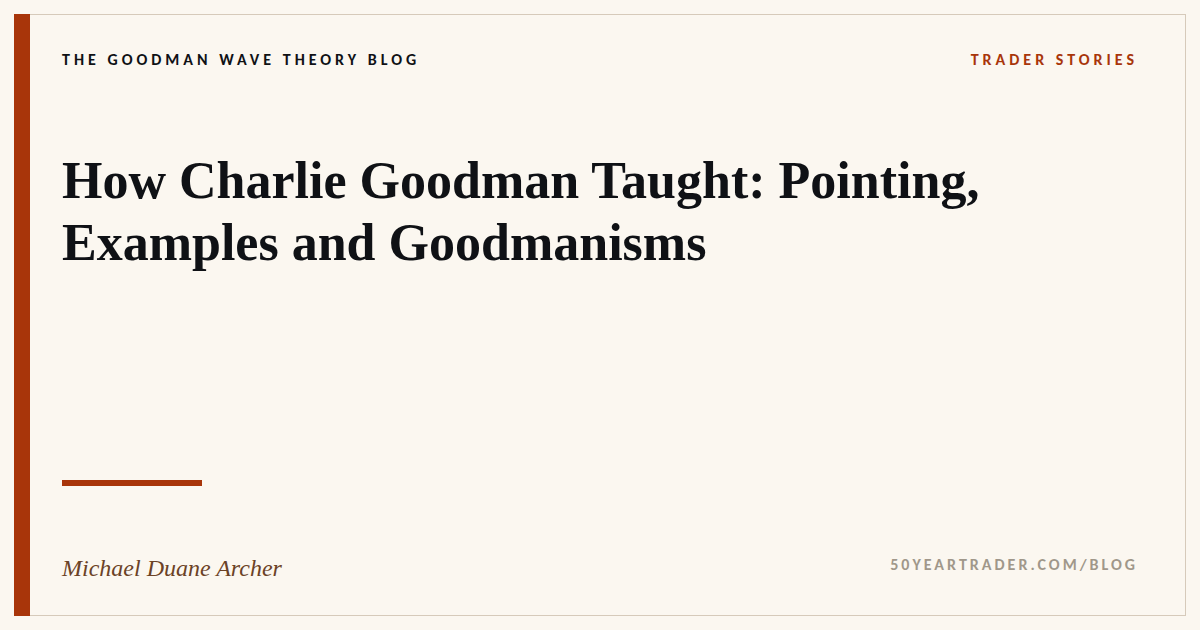 How Charlie Goodman Taught: Pointing, Examples and Goodmanisms