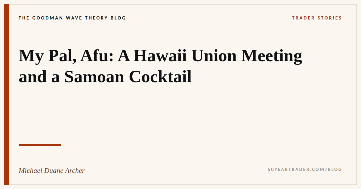 Trading Stories from Hawaii: My Pal Afu