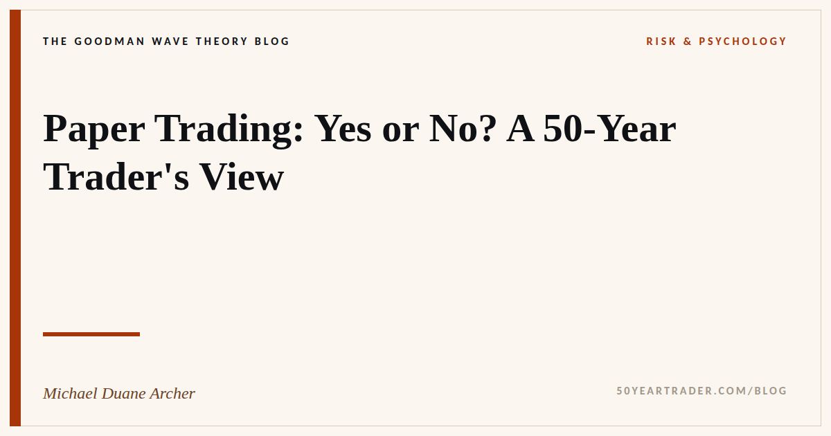 Paper Trading: Yes or No? A 50-Year Trader’s View
