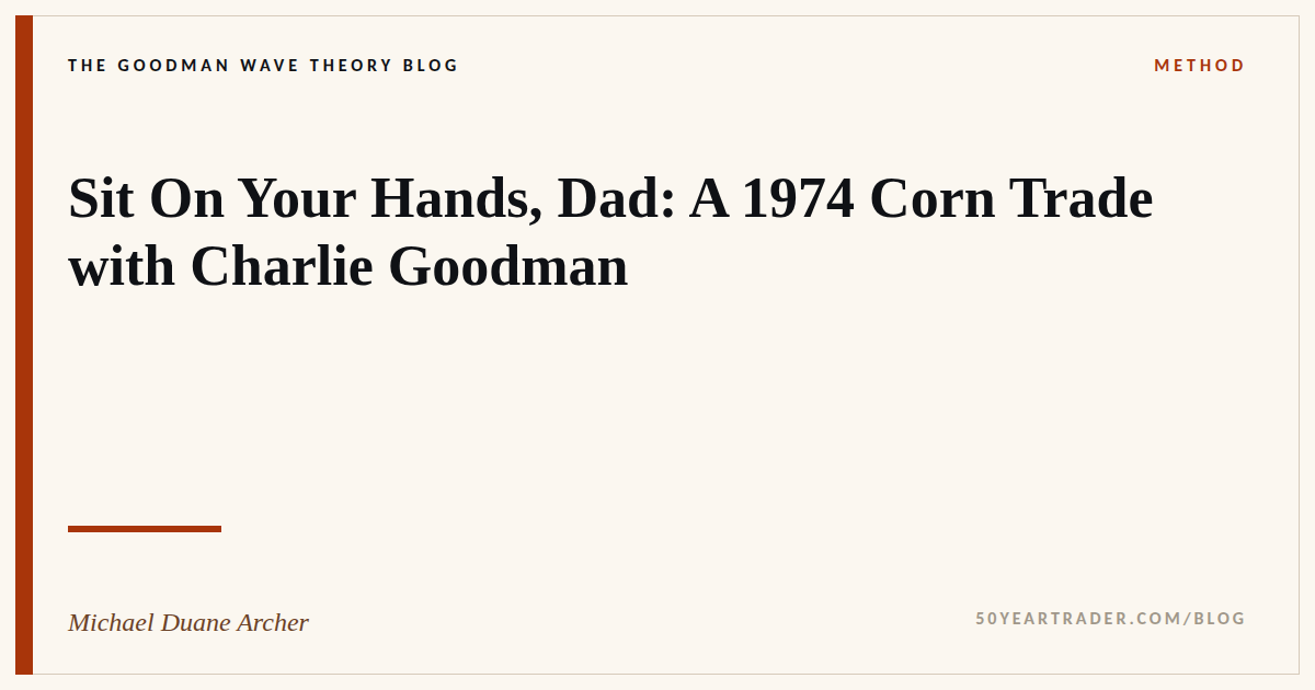 Why Patience Pays in Trading: A 1974 Corn Trade with Charlie Goodman
