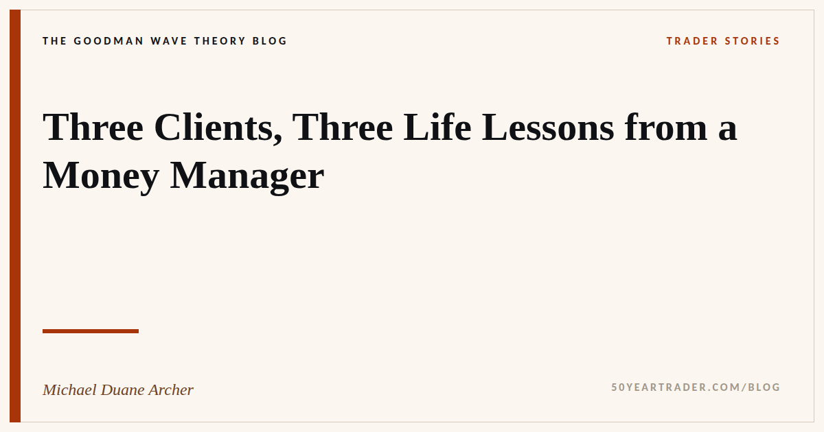 Three Clients, Three Life Lessons from a Money Manager